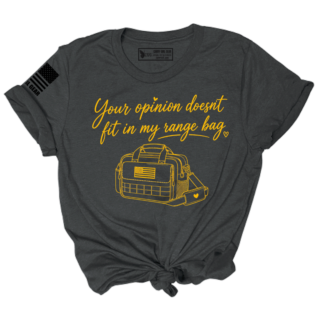 YOUR OPINION DOESN'T FIT IN MY RANGE BAG TEE