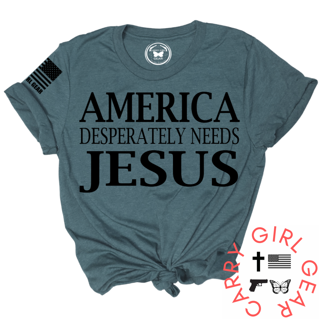 AMERICA DESPERATLEY NEEDS JESUS Tee