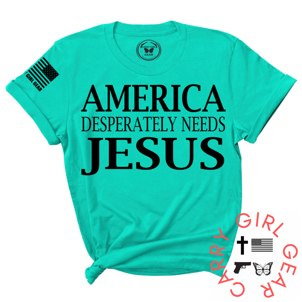 AMERICA DESPERATLEY NEEDS JESUS Tee