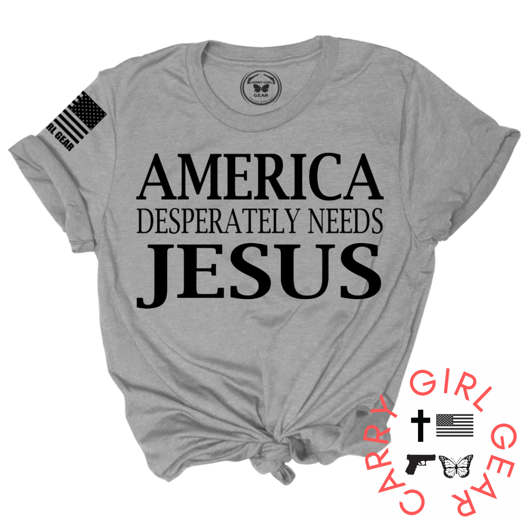 AMERICA DESPERATLEY NEEDS JESUS Tee