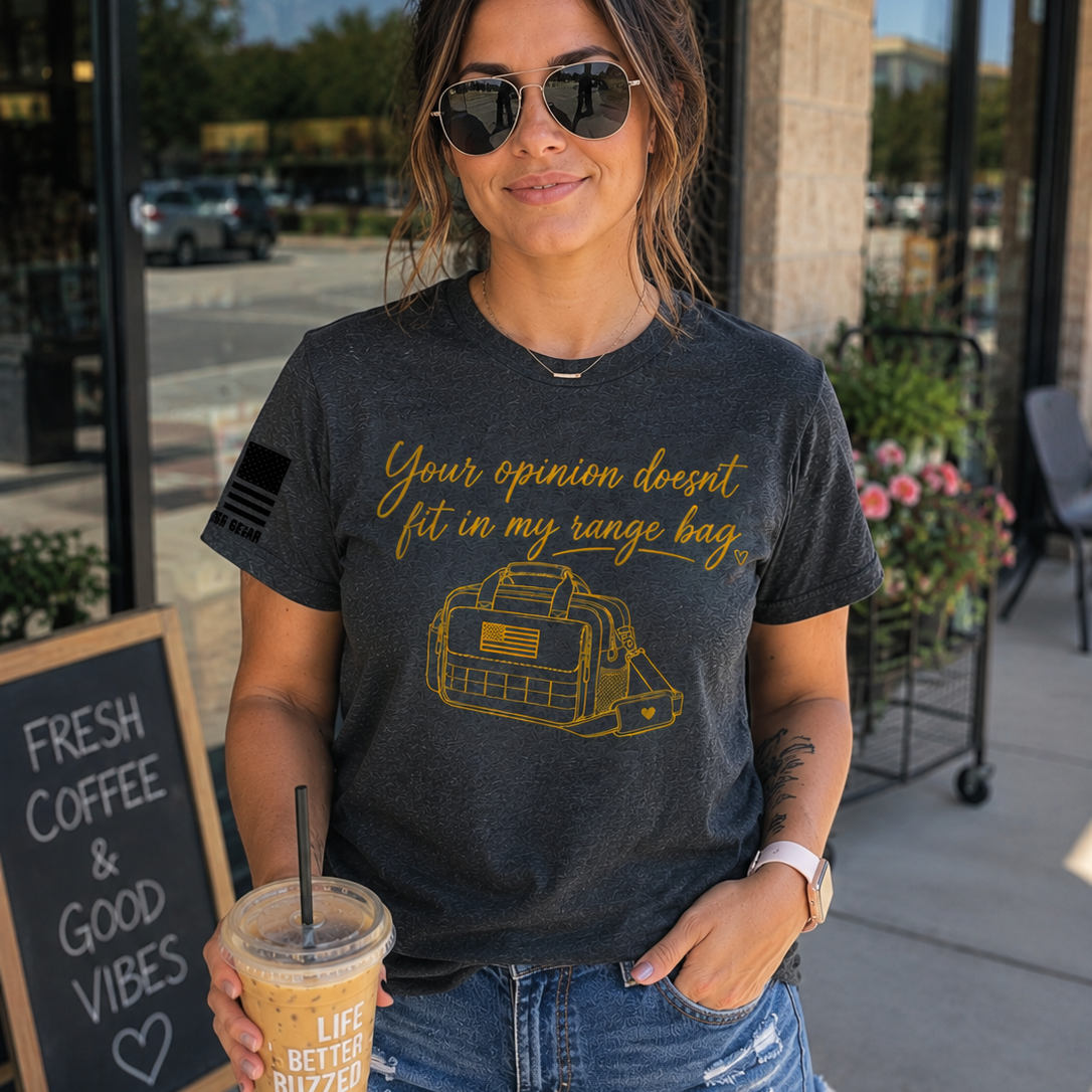 YOUR OPINION DOESN'T FIT IN MY RANGE BAG TEE