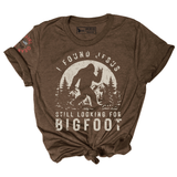 STILL LOOKING FOR BIGFOOT Tee