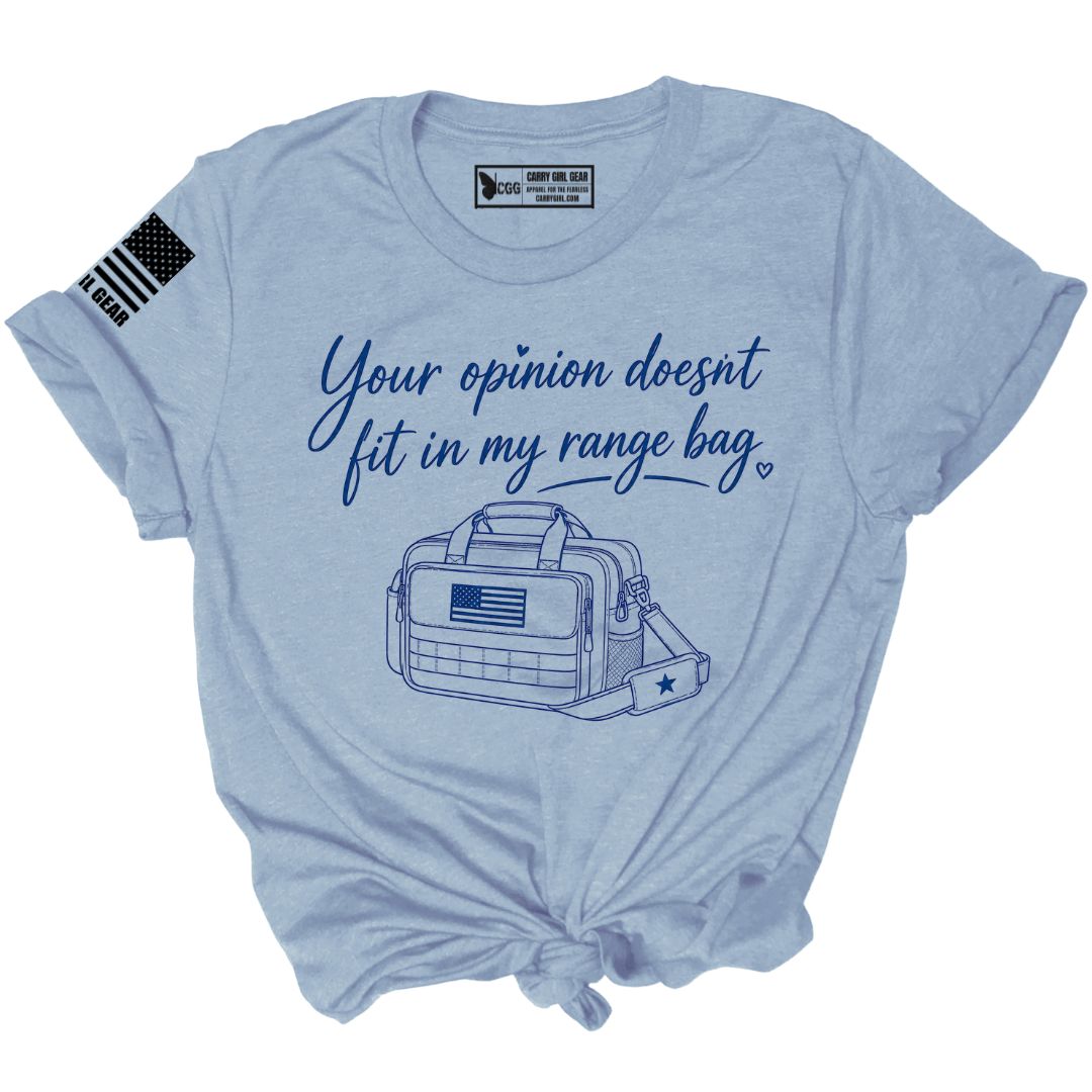 YOUR OPINION DOESN'T FIT IN MY RANGE BAG TEE