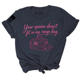 YOUR OPINION DOESN'T FIT IN MY RANGE BAG TEE