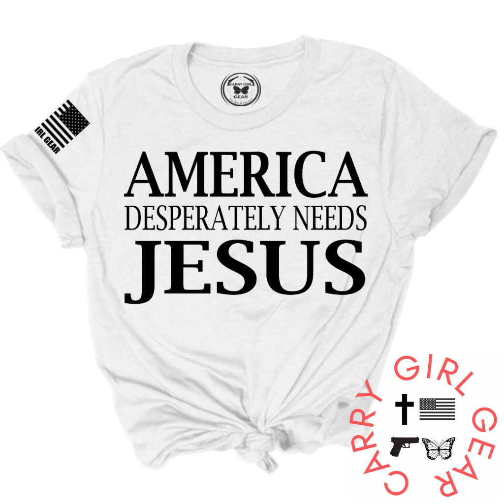 AMERICA DESPERATLEY NEEDS JESUS Tee