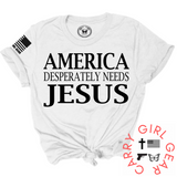 AMERICA DESPERATLEY NEEDS JESUS Tee