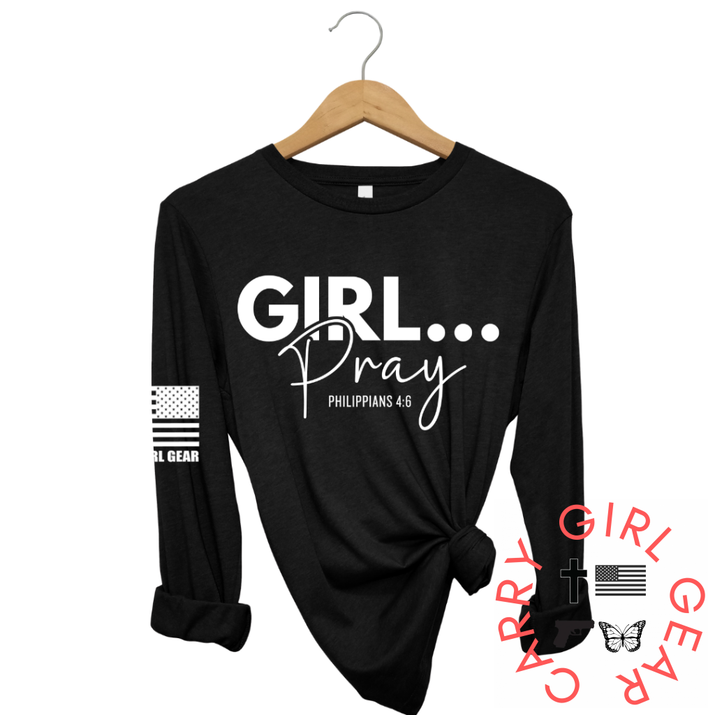 GIRL...PRAY Long Sleeve
